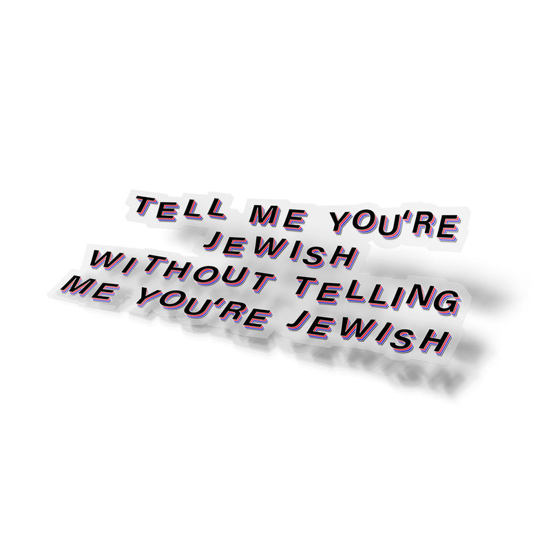 clear sticker that reads "tell me you're jewish without telling me you're jewish"